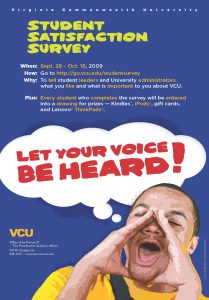 VCU promoted its student satisfaction assessment through methods such as this poster. This promotion helped increase participation, which then increased the amount of data the school could use to improve student satisfaction and student success.