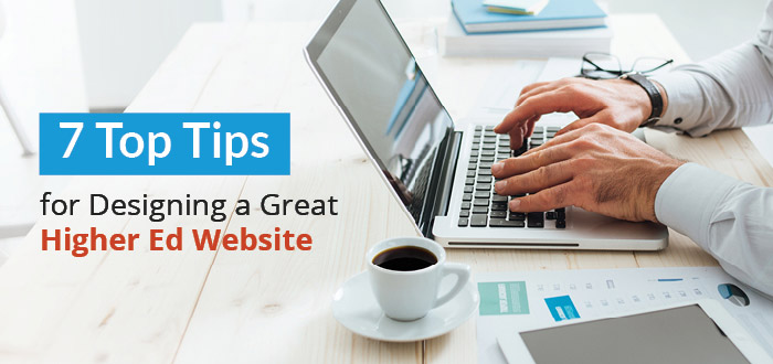 7 Tips For a Great Higher Ed Website