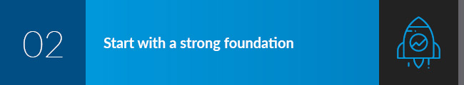 Start with a strong foundation